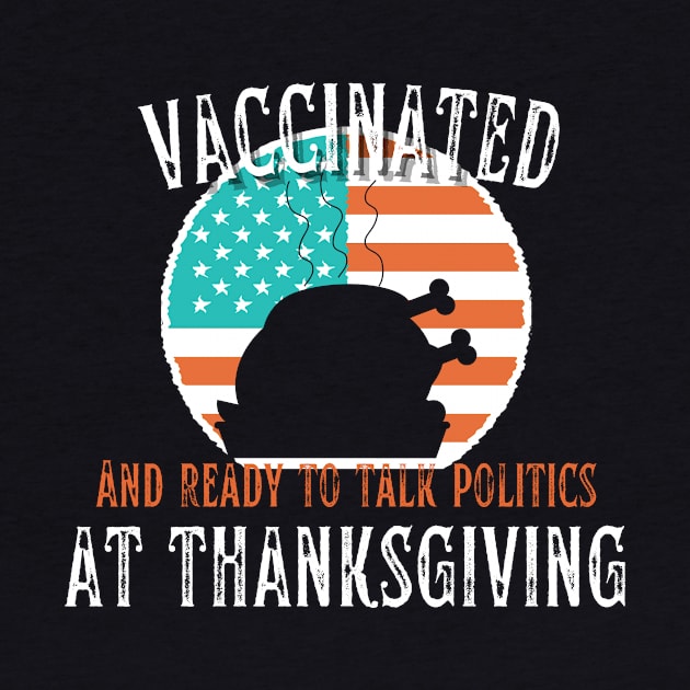 Vaccinated and ready to talk politics at Thanksgiving - Funny Thanksgiving by hs Designs